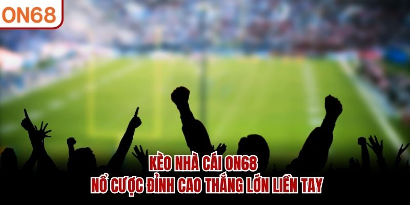 kèo nhà cái on68